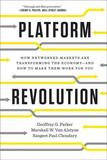 Platform Revolution ? How Networked Markets are Transforming the Economy and How to Make Them Work for You: How Networked Markets Are Transforming the Economy and How to Make Them Work for You