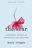 The Scar ? A Personal History of Depression and Recovery: A Personal History of Depression and Recovery