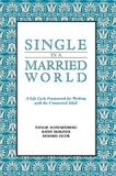 Single in a Married World ? A Life Cycle Framework for Working with the Unmarried Adult: A Life Cycle Framework for Working with the Unmarried Adult