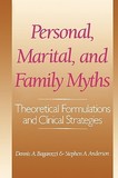 Personal, Marital, and Family Myths: Theoretical Fomulations and Clinical Strategies
