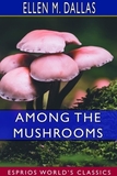 Among the Mushrooms (Esprios Classics): A Guide for Beginners