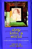 Step into a World: A Global Anthology of the New B lack Literature: A Global Anthology of the New Black Literature