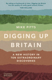 Digging Up Britain: A New History in Ten Extraordinary Discoveries