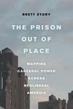 The Prison out of Place ? Mapping Carceral Power across Neoliberal America