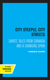 City Steeple, City Streets ? Saints` Tales from Granada and a Changing Spain