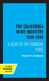 The California Wine Industry ? A Study of the Formative Years, 1830?1895