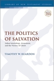The Politics of Salvation: Lukan Soteriology, Atonement, and the Victory of Christ
