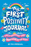 My First Positivity Journal: Daily Gratitude and Mindfulness for Kids