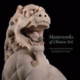 Masterworks of Chinese Art ? The Nelson?Atkins Museum of Art: The Nelson-Atkins Museum of Art