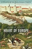 Heart of Europe ? A History of the Holy Roman Empire: A History of the Holy Roman Empire