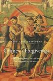 Crime and Forgiveness ? Christianizing Execution in Medieval Europe: Christianizing Execution in Medieval Europe