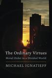 The Ordinary Virtues ? Moral Order in a Divided World: Moral Order in a Divided World