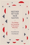 Neither Settler nor Native ? The Making and Unmaking of Permanent Minorities: The Making and Unmaking of Permanent Minorities