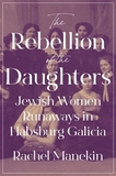 The Rebellion of the Daughters: Jewish Women Runaways in Habsburg Galicia