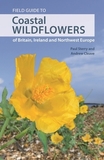 Field Guide to Coastal Wildflowers of Britain, Ireland and Northwest Europe: A Field Guide