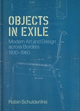 Objects in Exile: Modern Art and Design across Borders, 1930?1960