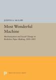 Most Wonderful Machine: Mechanization and Social Change in Berkshire Paper Making, 1801-1885