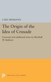The Origin of the Idea of Crusade: Foreword and additional notes by Marshall W. Baldwin
