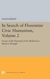 In Search of Florentine Civic Humanism, Volume 2: Essays on the Transition from Medieval to Modern Thought