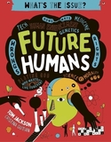 Future Humans: Hows-Whys - Tech - Medicine - Human Enhancement - Genetics - Wrongs - Rights - Playing God-Who Wants to Live Forever?