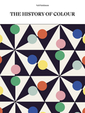 The History of Colour: How We See, Use and Understand Colour