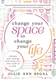 Change Your Space to Change Your Life: Elevate Your Energy with Feng Shui One Room at a Time