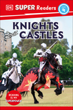 DK Super Readers Level 4 Knights and Castles: Knights and Castles: Explore Amazing Castles!