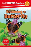 DK Super Readers Level 1 Becoming a Butterfly: Born to Be a Butterfly