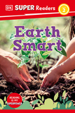 DK Super Readers Level 2 Earth Smart: Earth Smart