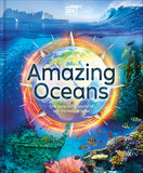 Amazing Oceans: The Surprising World of Our Incredible Seas