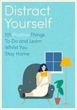 Distract Yourself: 101 positive and mindful things to do or learn