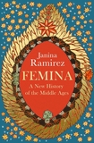 Femina: The instant Sunday Times bestseller ? A New History of the Middle Ages, Through the Women Written Out of It