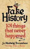 Fake History: 101 Things that Never Happened
