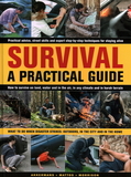 Survival: A Practical Guide: What to Do When Disaster Strikes: Outdoors, in the City and in the Home