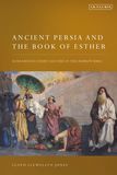 Ancient Persia and the Book of Esther: Achaemenid Court Culture in the Hebrew Bible