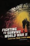 Fighting to Survive World War II: Terrifying True Stories