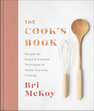 The Cook`s Book ? Recipes for Keeps & Essential Techniques to Master Everyday Cooking
