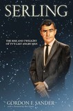 Serling ? The Rise and Twilight of TV`s Last Angry Man: The Rise and Twilight of TV's Last Angry Man