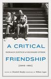 A Critical Friendship ? Donald Justice and Richard Stern, 1946?1961: Donald Justice and Richard Stern, 1946-1961