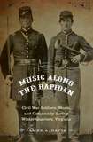 Music Along the Rapidan ? Civil War Soldiers, Music, and Community during Winter Quarters, Virginia: Civil War Soldiers, Music, and Community during Winter Quarters, Virginia