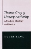 Thomas Gray and Literary Authority ? A Study in Ideology and Politics: A Study in Ideology and Politics