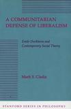 A Communitarian Defense of Liberalism ? Emile Durkheim and Contemporary Social Theory: Emile Durkheim and Contemporary Social Theory