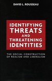 Identifying Threats and Threatening Identities ? The Social Construction of Realism and Liberalism: The Social Construction of Realism and Liberalism