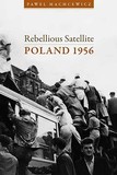 Rebellious Satellite ? Poland 1956: Poland 1956