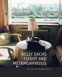 Nelly Sachs, Flight and Metamorphosis ? An Illustrated Biography: An Illustrated Biography