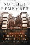 So They Remember: A Jewish Family's Story of Surviving the Holocaust in Soviet Ukraine