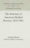 The Structure of American Medical Practice, 1875?1941