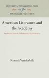 American Literature and the Academy ? The Roots, Growth, and Maturity of a Profession: The Roots, Growth, and Maturity of a Profession