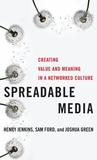 Spreadable Media: Creating Value and Meaning in a Networked Culture