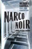 Narco Noir: Mexico's Cartels, Cops, and Corruption